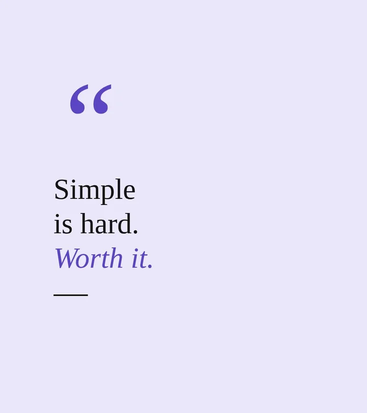 Quote: simple is hard, worth it